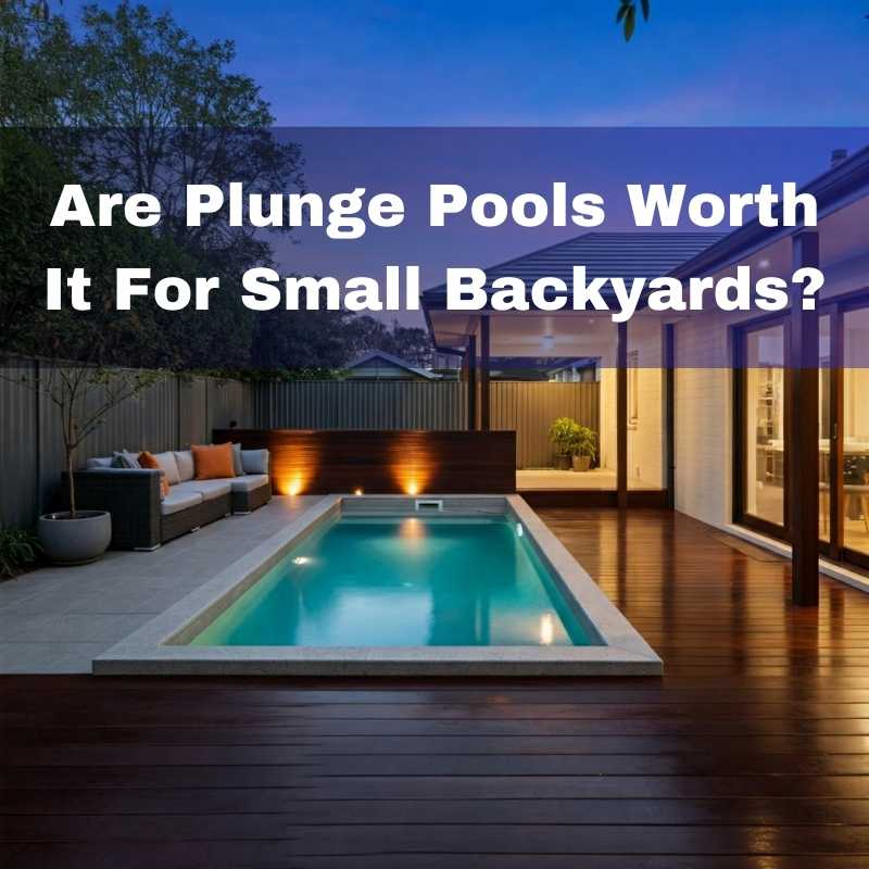 Are plunge pools worth it for small backyard?